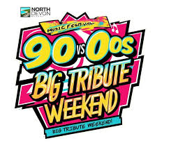 THE 90’s & 00’s BIG TRIBUTE ENTERTAINMENT WEEKEND NORTH DEVON